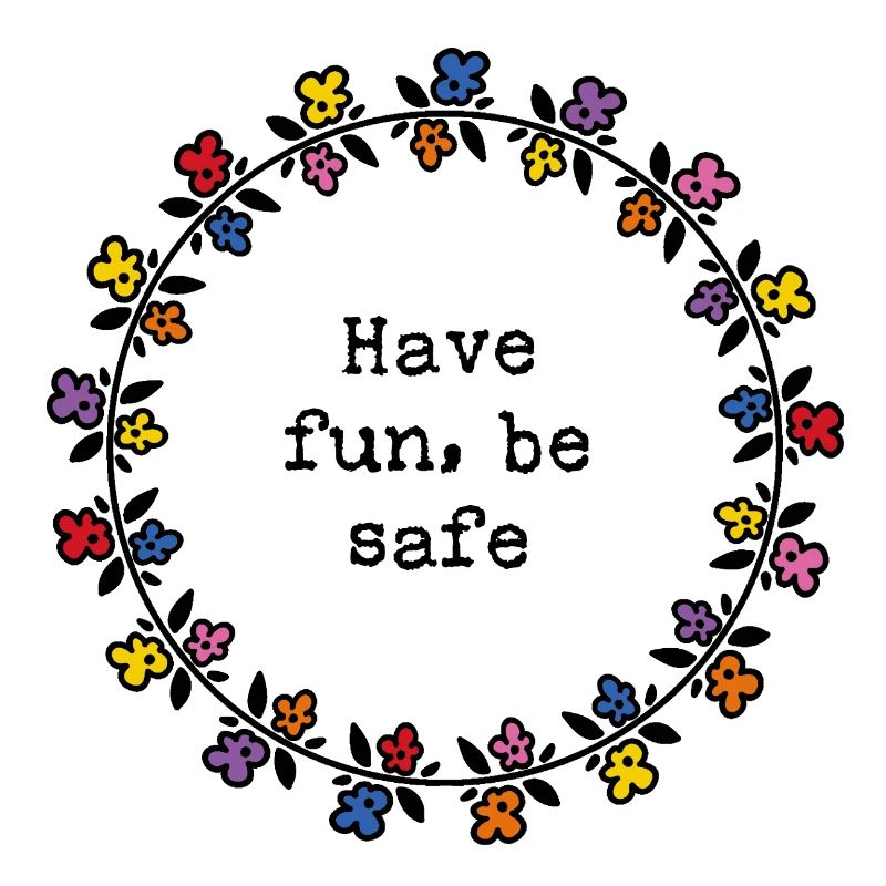 Have fun, be safe