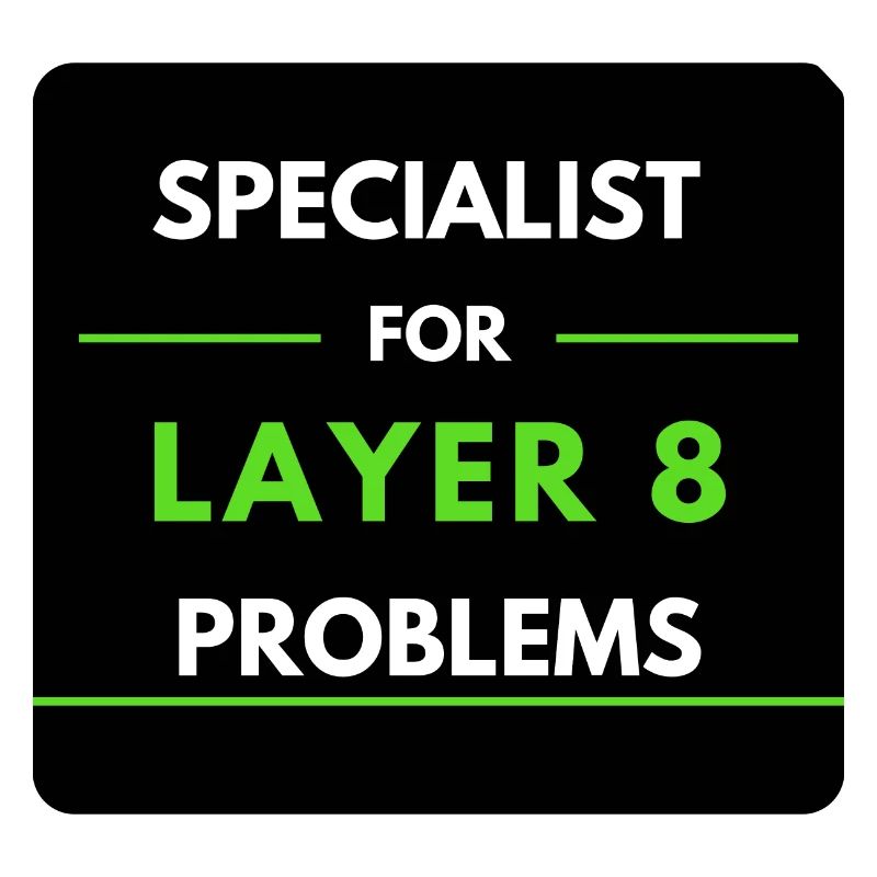 Specialist for Layer 8 Problems (Green)