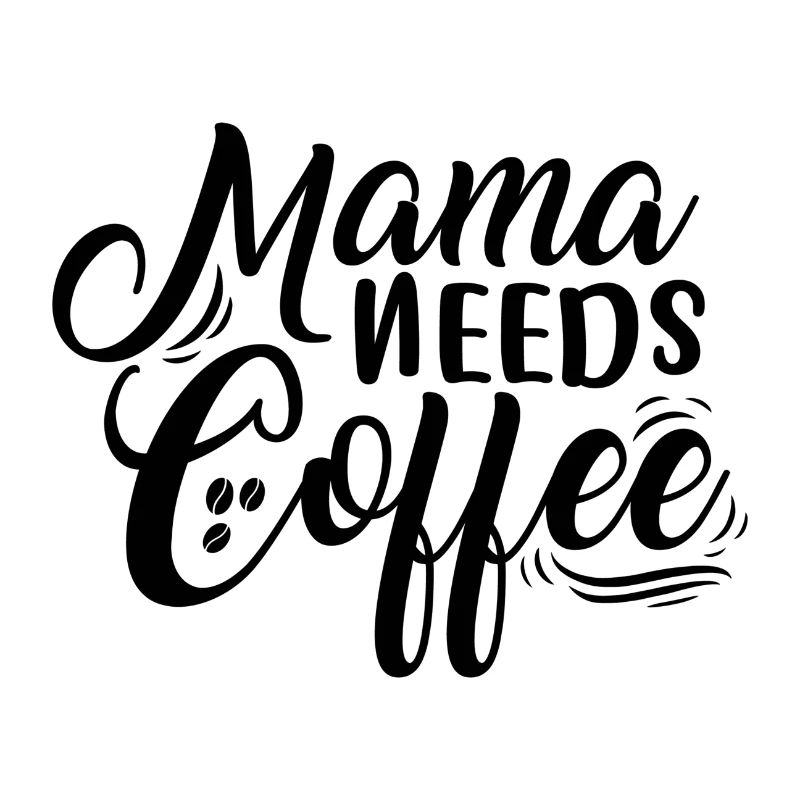 Mama needs Coffee