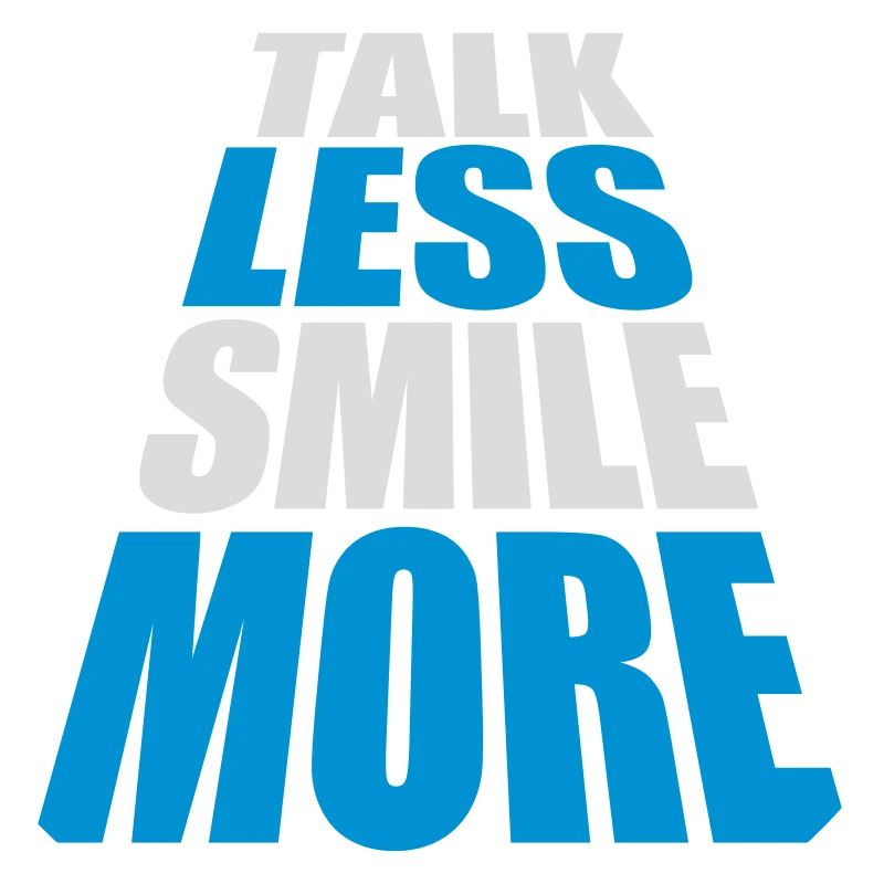 talk less smile more