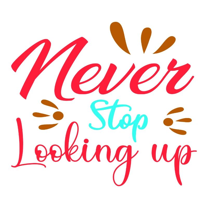 Never Stop Looking up