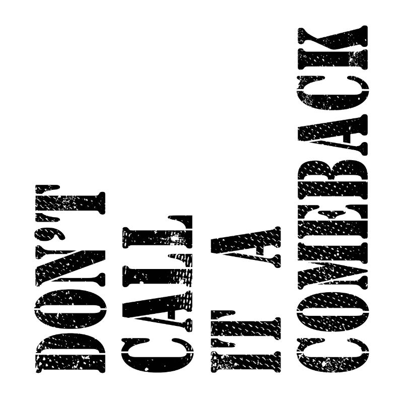 Don't Call It A Comeback