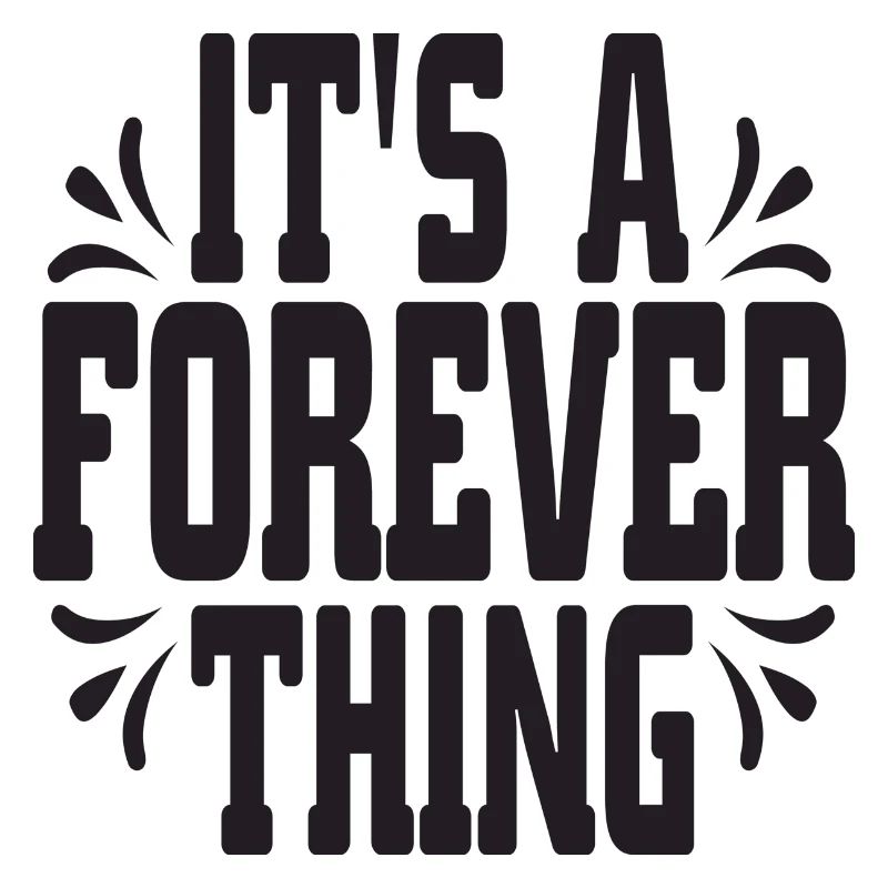 It´s a forever thing