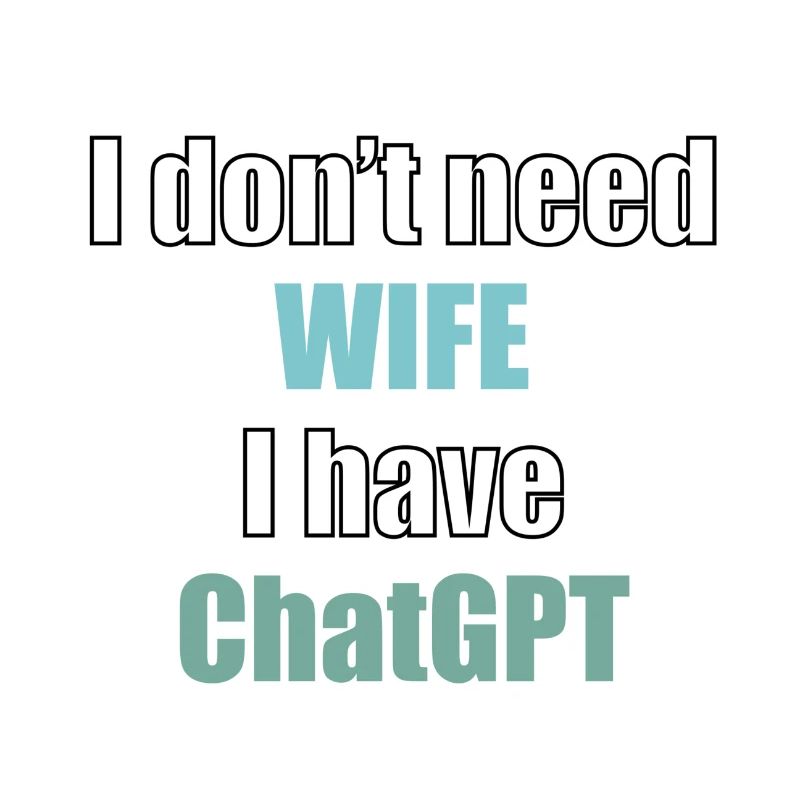 I don't need wife I have chatGPT programmer code