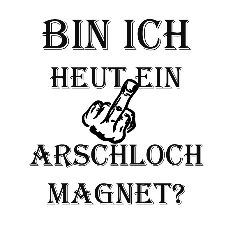 BIN ICH HEUT EIN ARSCHLOCH MAGNET