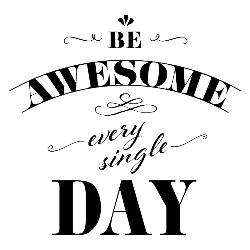 Be awesome every single day