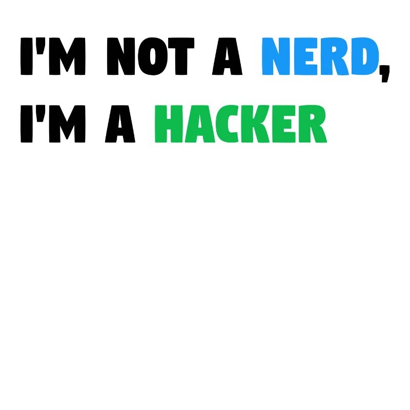 Im Not a Nerd, I'm a Hacker! #TechLife