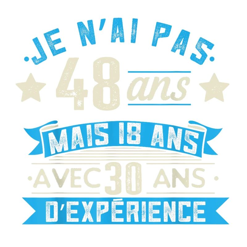 je n'ai pas 48 ans mais 18 ans 30 ans d'expérience