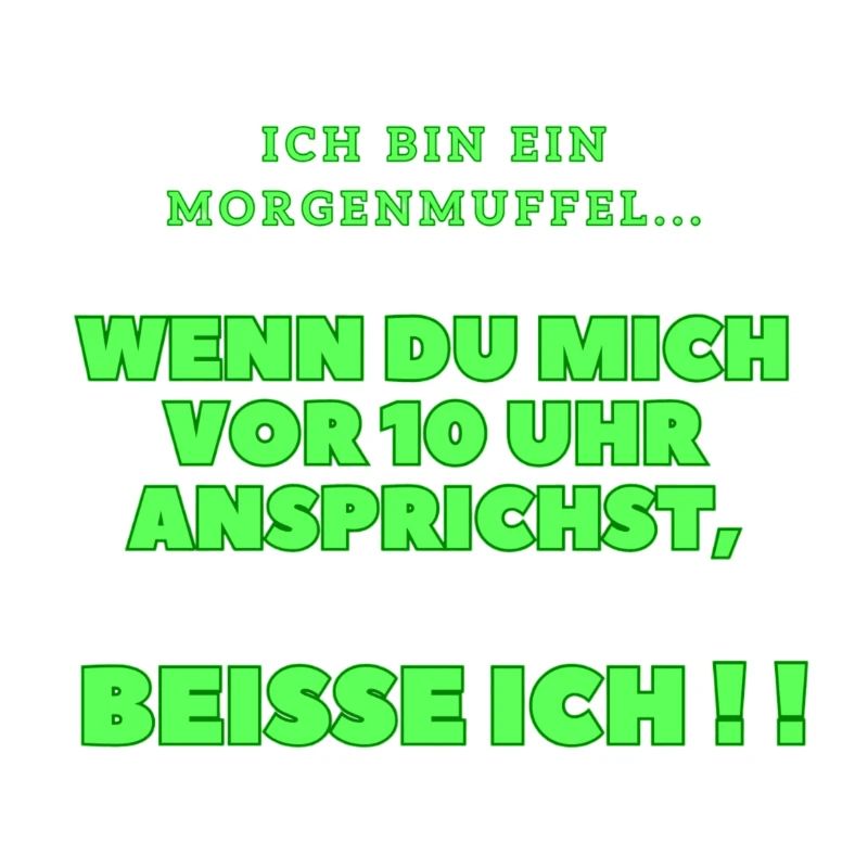 Ich bin ein Morgenmuffel...