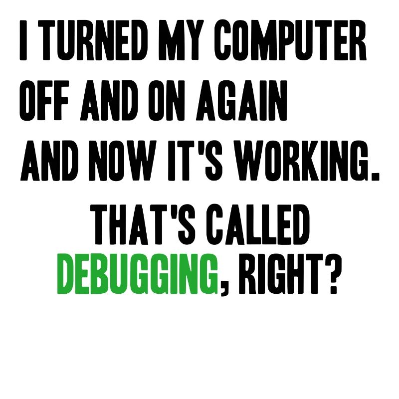 turned computer on and off - debugging right?