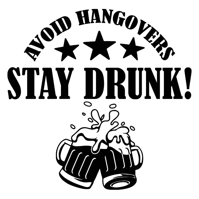 Avoid Hangovers Stay Drunk. Funny Drinking Quote