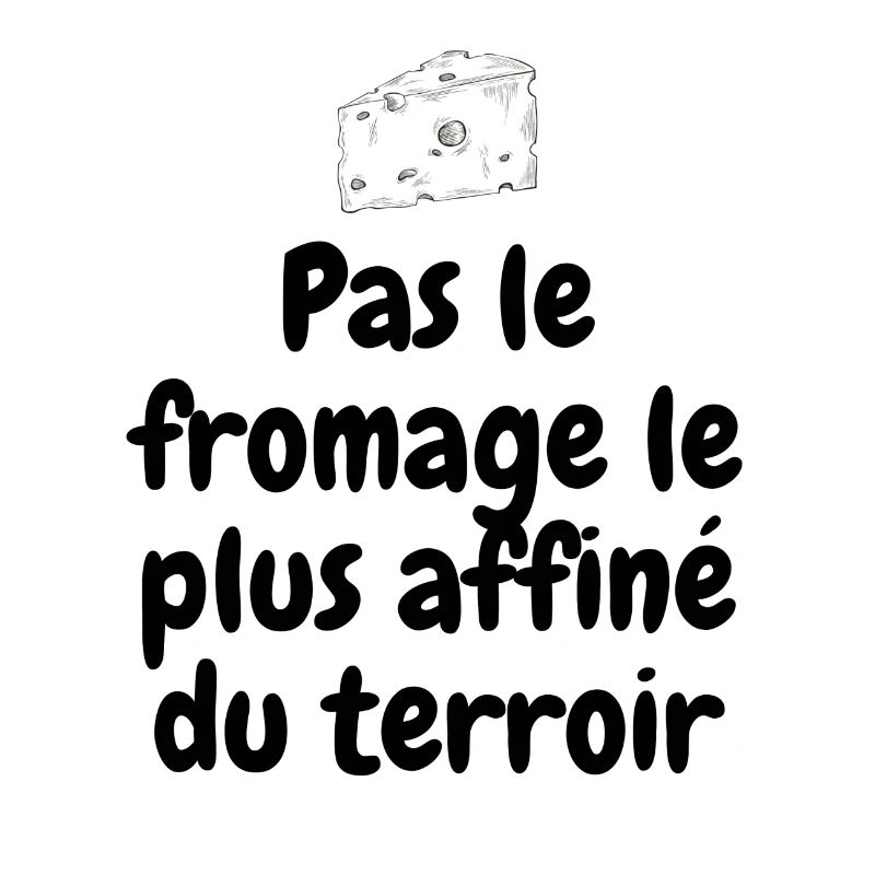 Pas le fromage le plus affiné du terroir