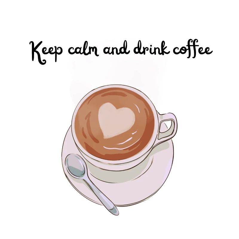 Keep Calm and drink Coffee