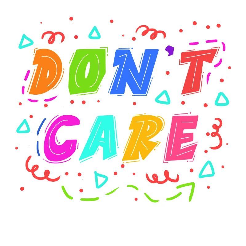 Chill doesn't matter statement I don't care attitude