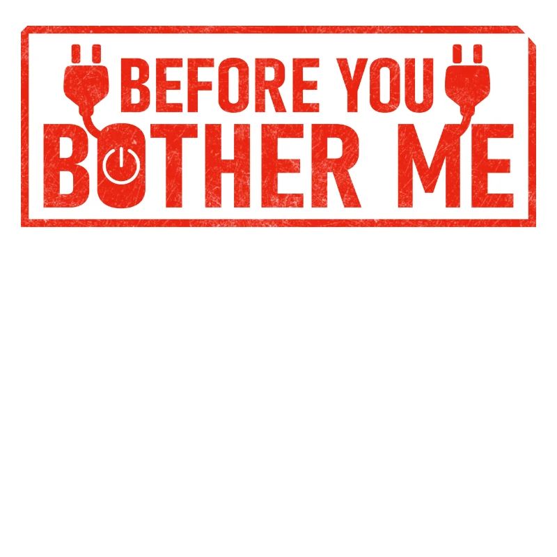 Before You Bother Me Computer Tech Support