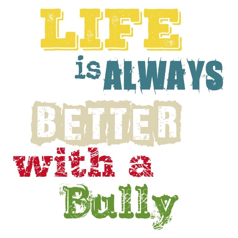life is always better with a Bully