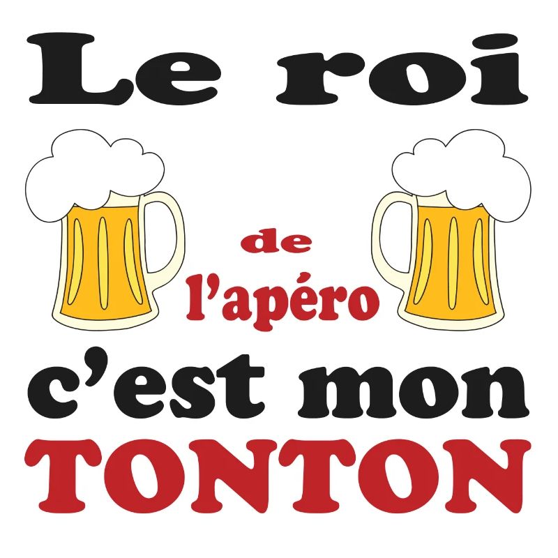 Le roi de l'apéro c'est MON TONTON