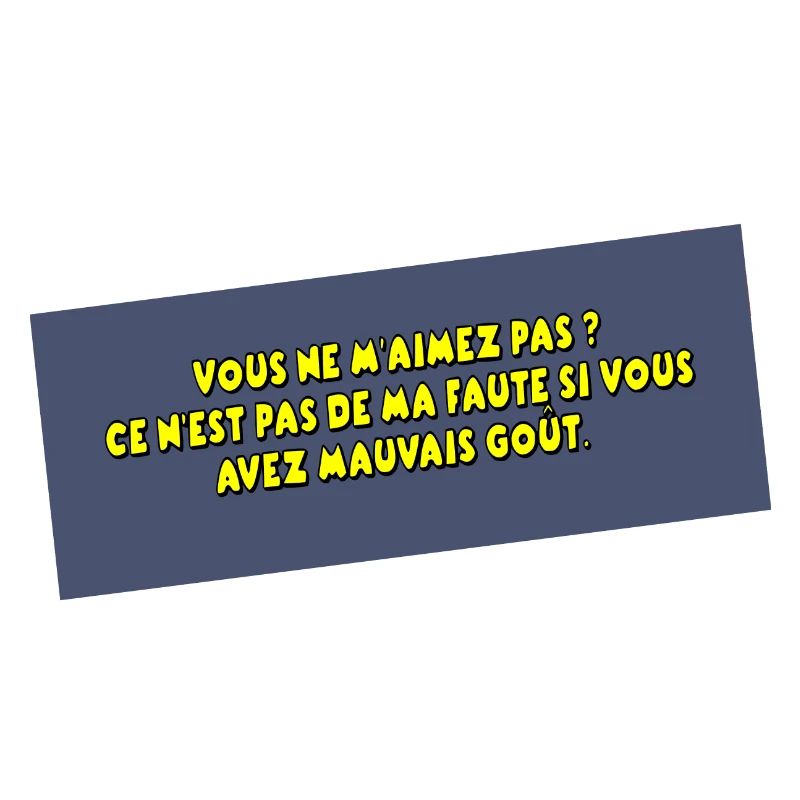 C'est pas ma faute si vous avez mauvais goût