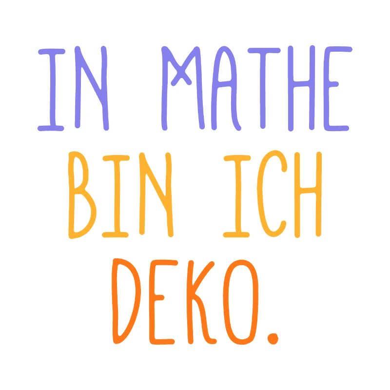 In Mathe bin ich Deko - Mathematik