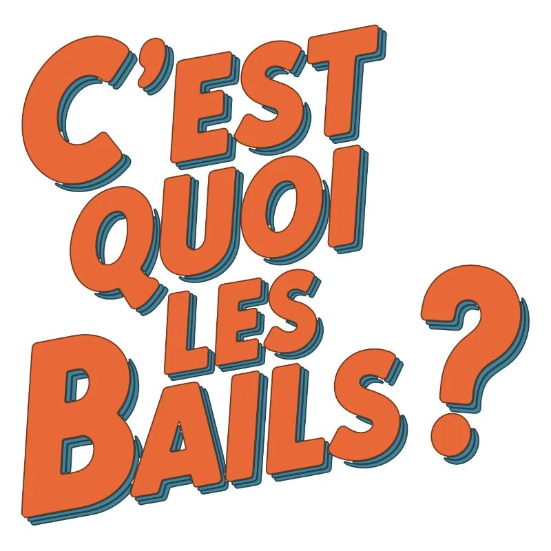 C'est quoi les bails ?