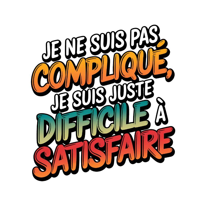 Je ne suis pas compliqué, je suis juste difficile