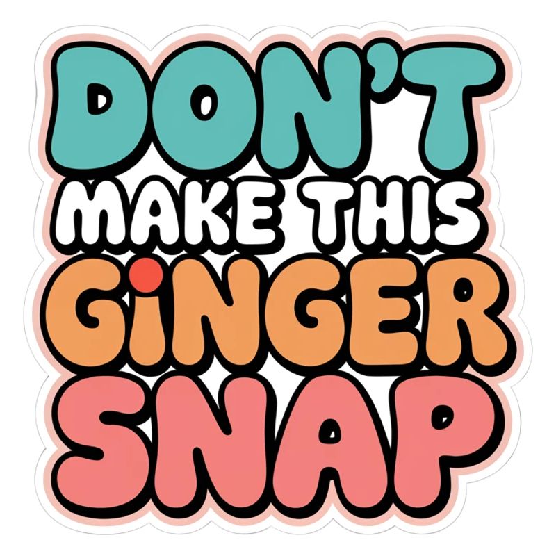 Don't Make This Ginger Snap 5