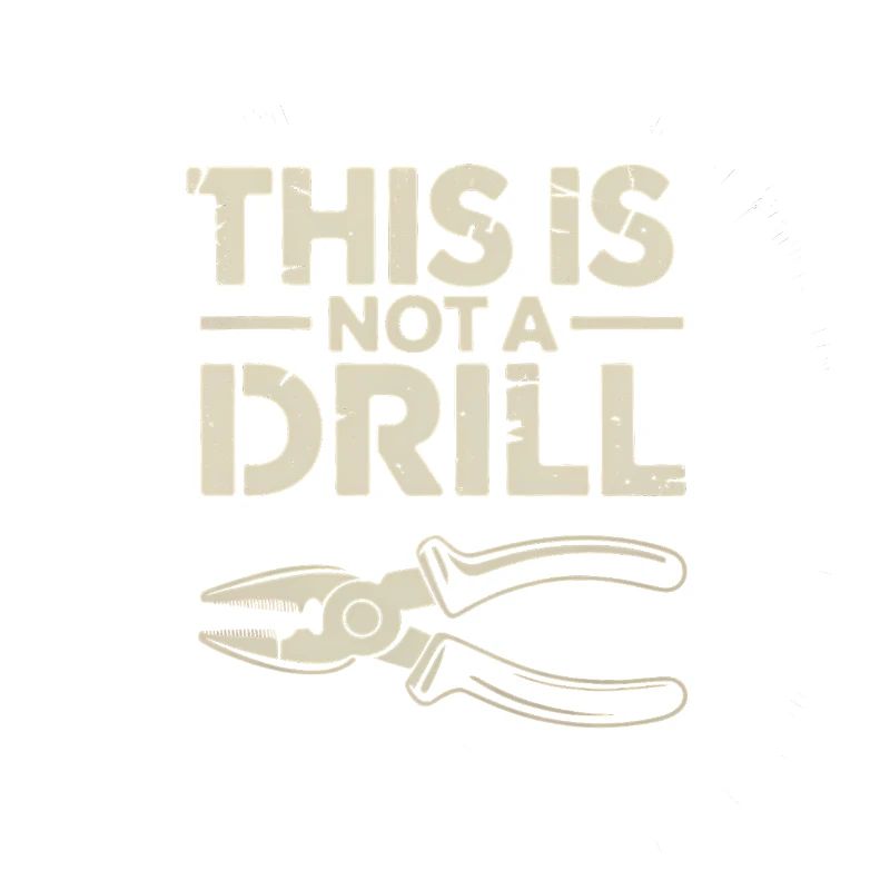 This is not a Drill - Funny Tools T-Shirt