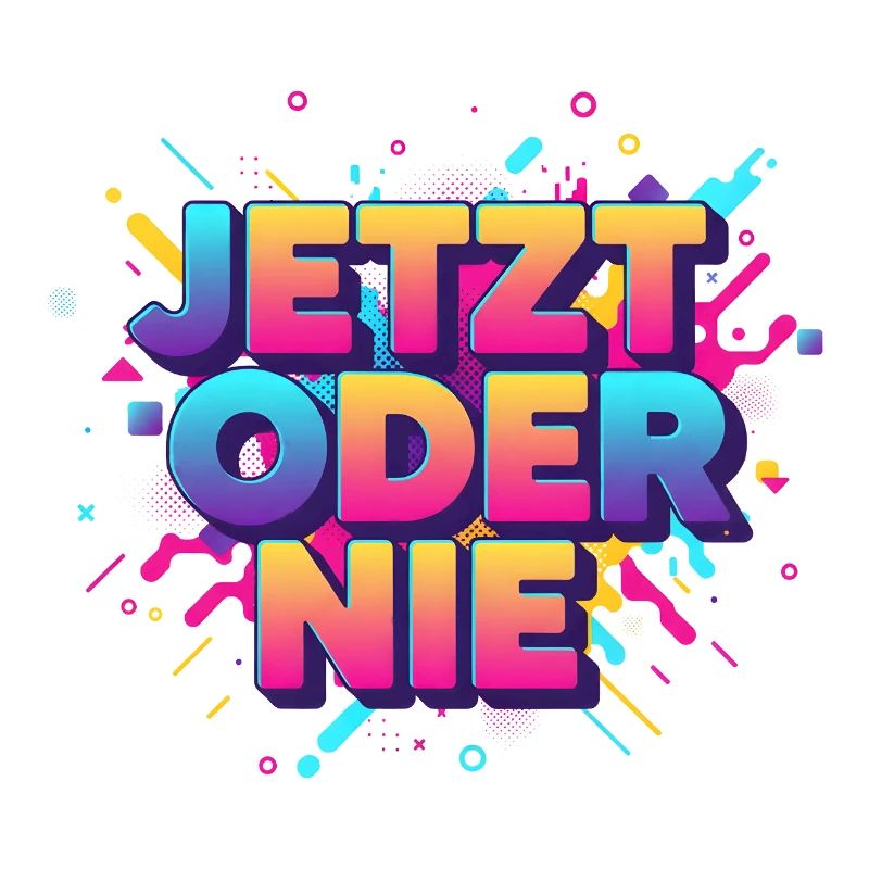 Jetz oder nie