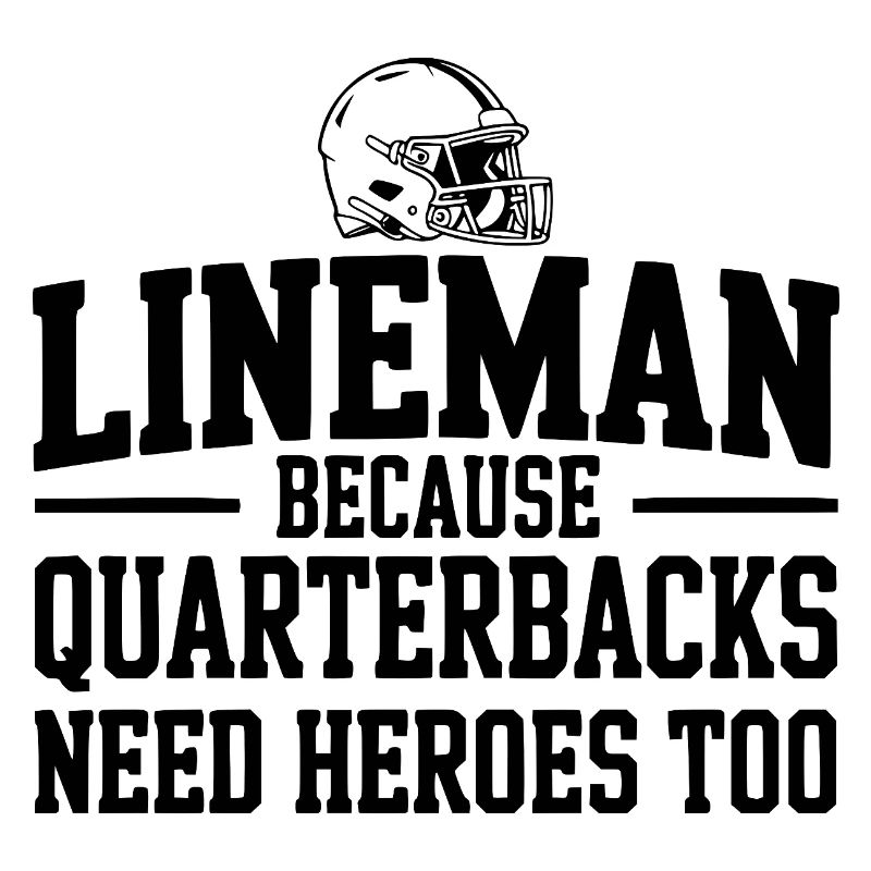 Lineman Because Quarterbacks Need Heroes Too