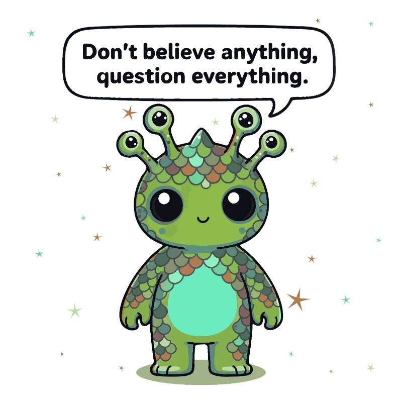 Curious Alien - Statement: Question everything