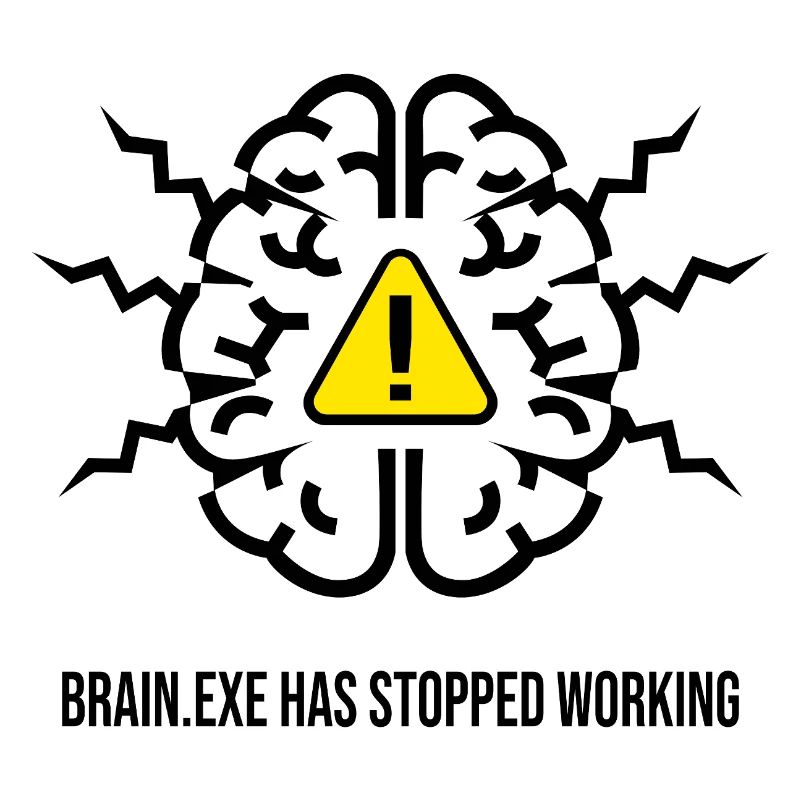 BRAIN.EXE HAS STOPPED WORKING - Panne Cérébrale NO