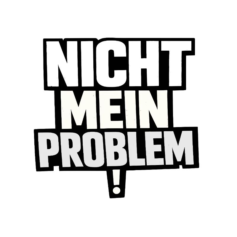 Not My Problem – Provocative Saying