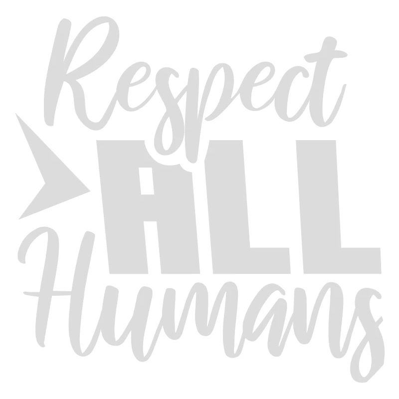 Respect All Humans Statement Humanity Saying
