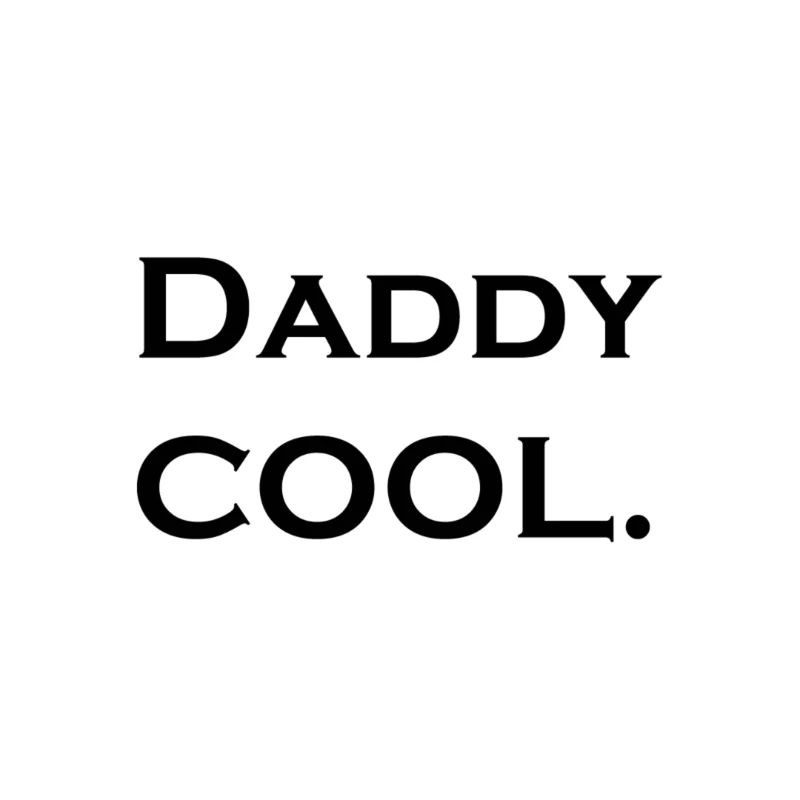 Daddy, please keep it cool!