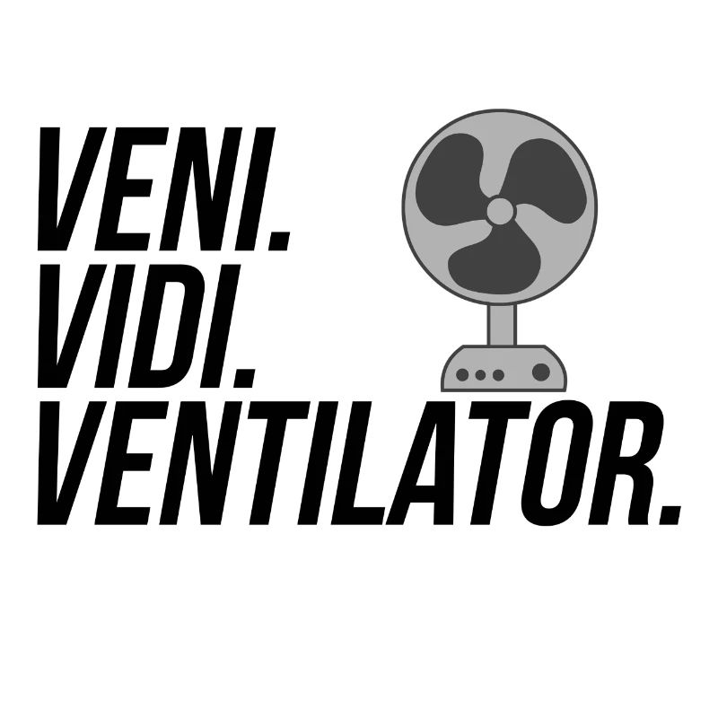 Veni. Vidi. Ventilator.