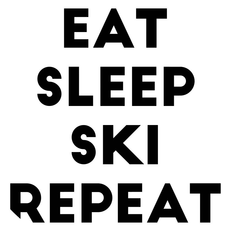 Eat sleep ski repeat ski skieur sort