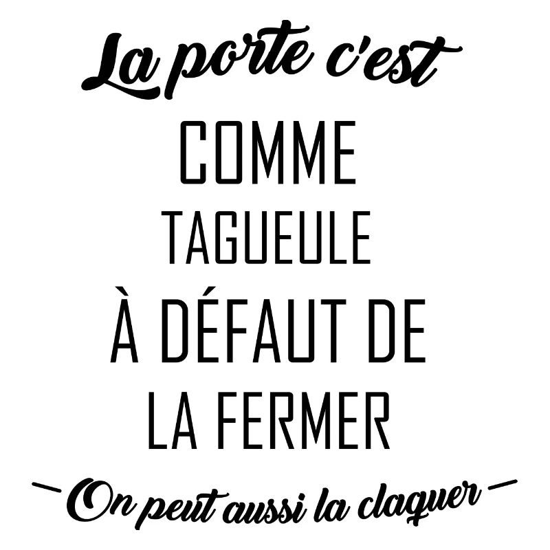 La porte c'est comme ta gueule