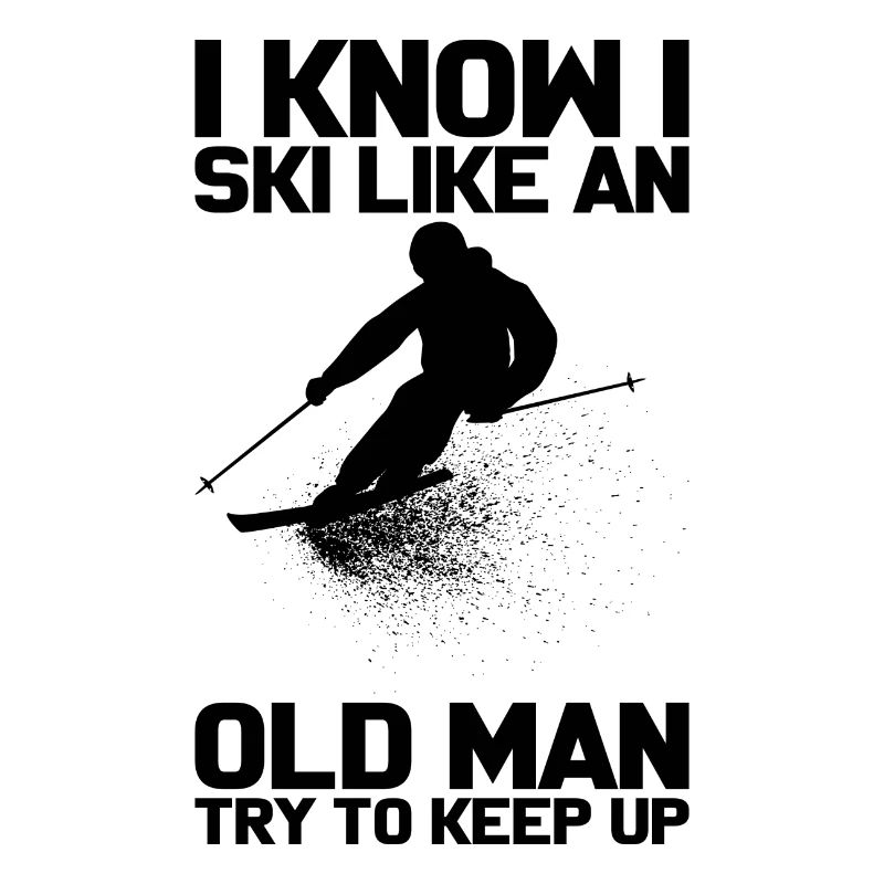 I know i Ski like an Old Man Skifahrer Geschenk