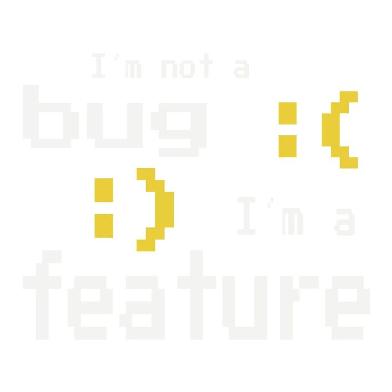 I'm not a bug - I'm a feature!