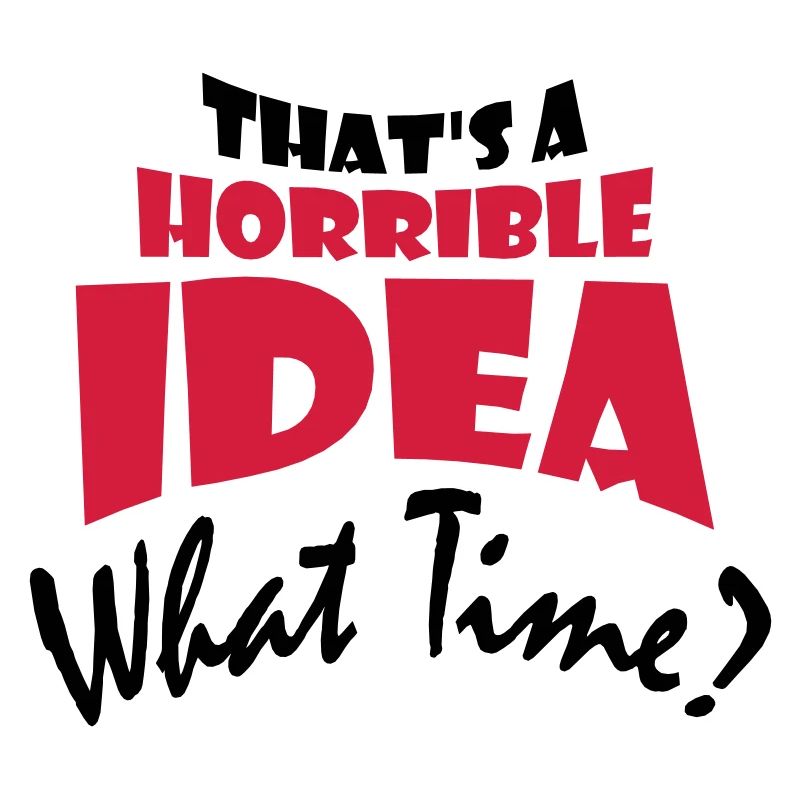 Thats a horrible Idea