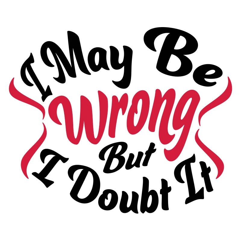 I may be wrong