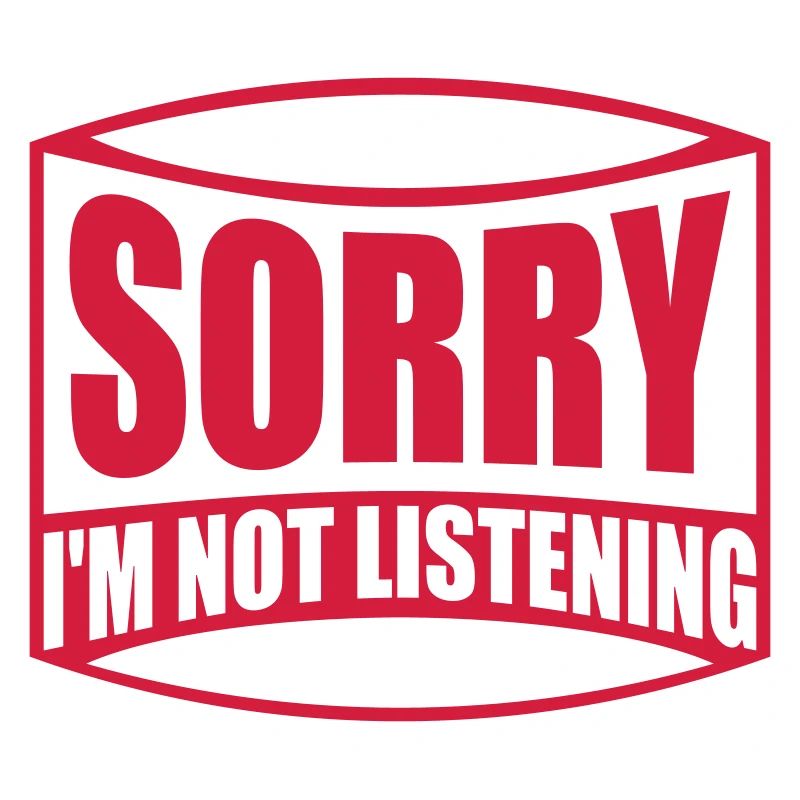 désolé de ne pas écouter