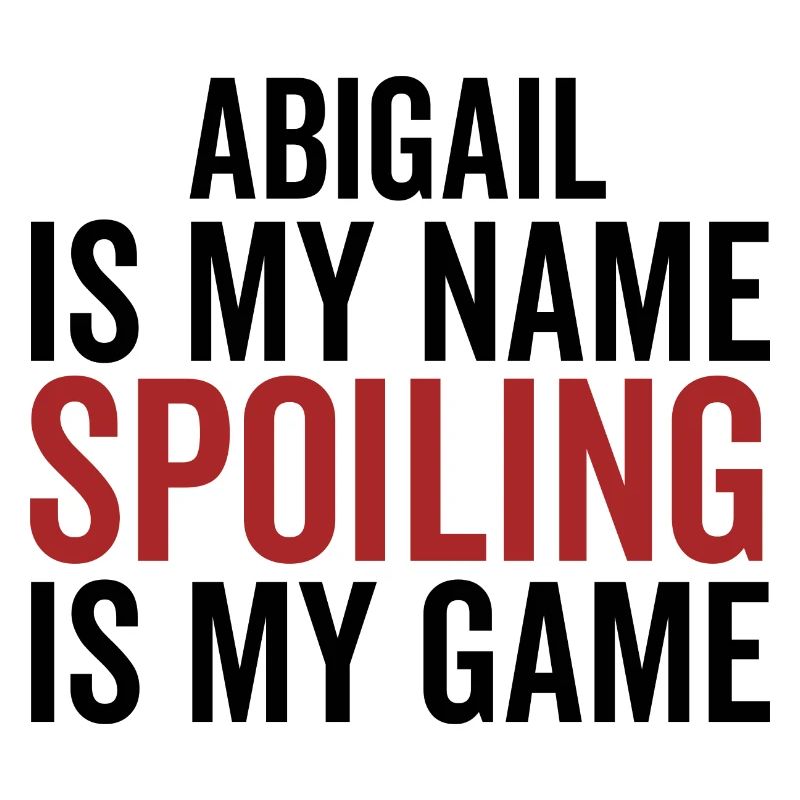 Abigail is My Name Spoiling is My Game