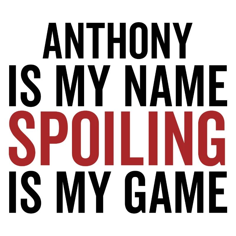 Anthony est mon nom Spoiling est mon jeu
