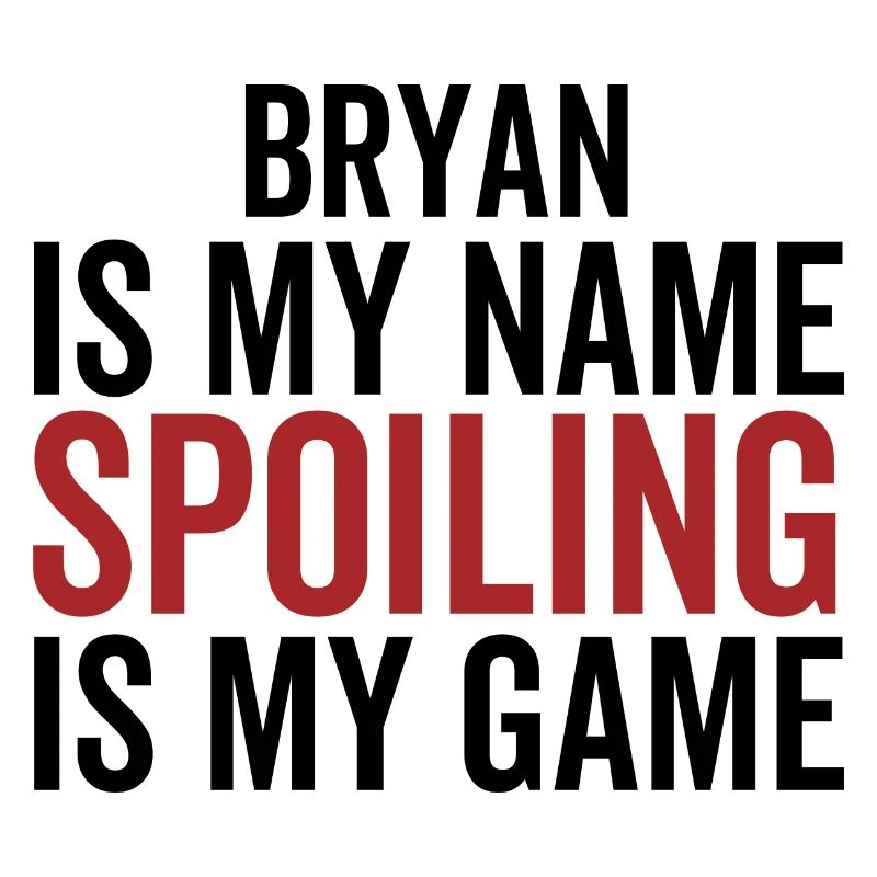 Bryan est mon nom Spoiling est mon jeu