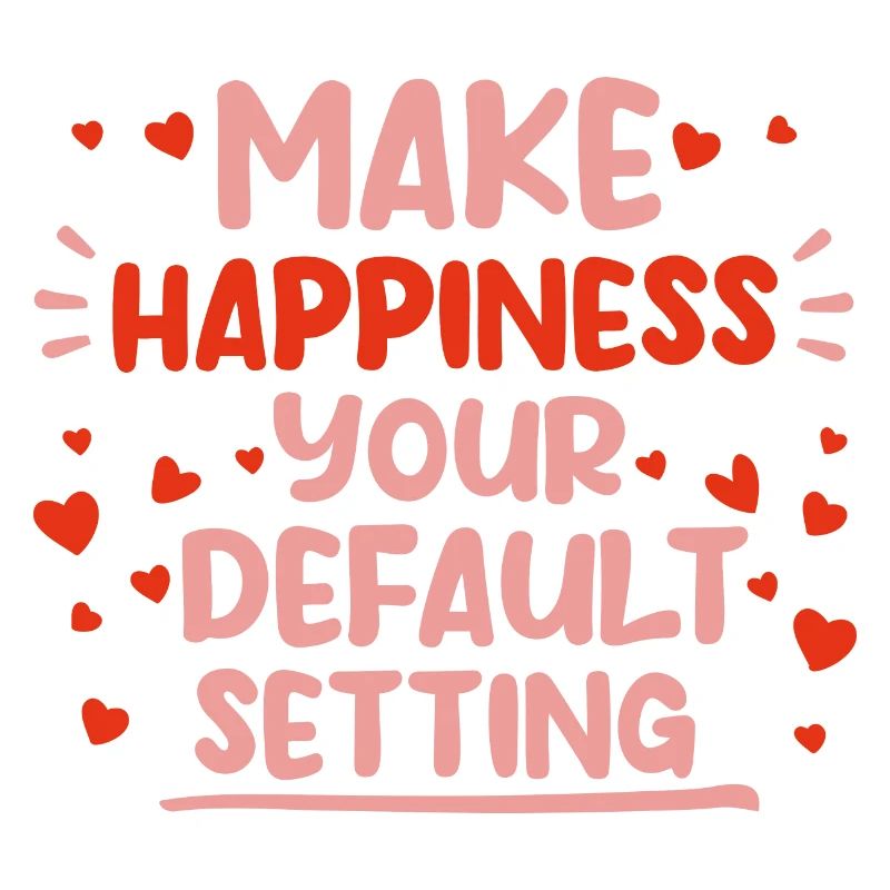 Make Happiness Your Default Setting 4