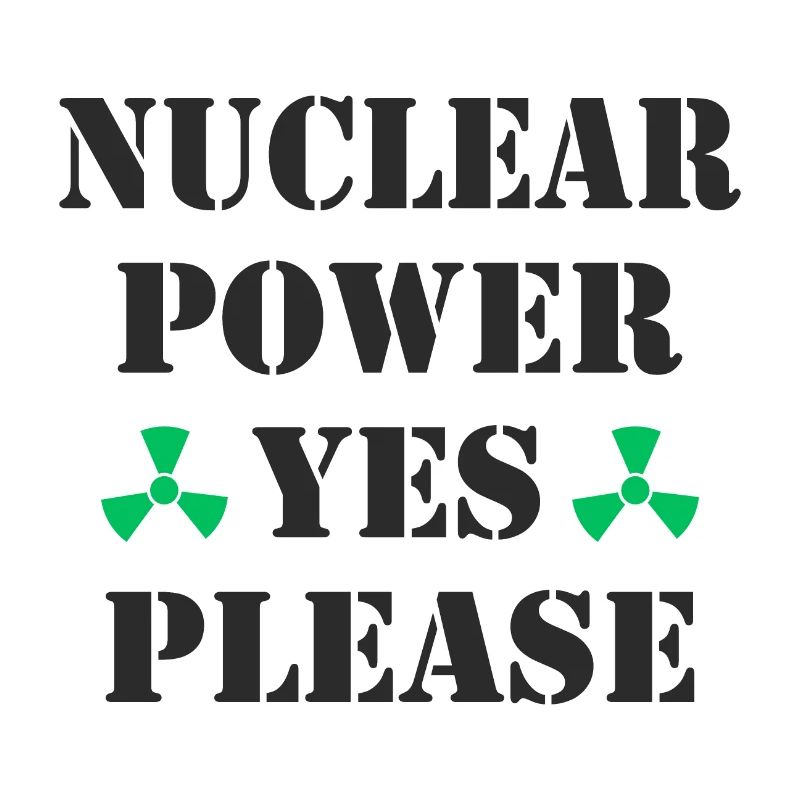 Nuclear Power, Yes Please, Nuclear Energy