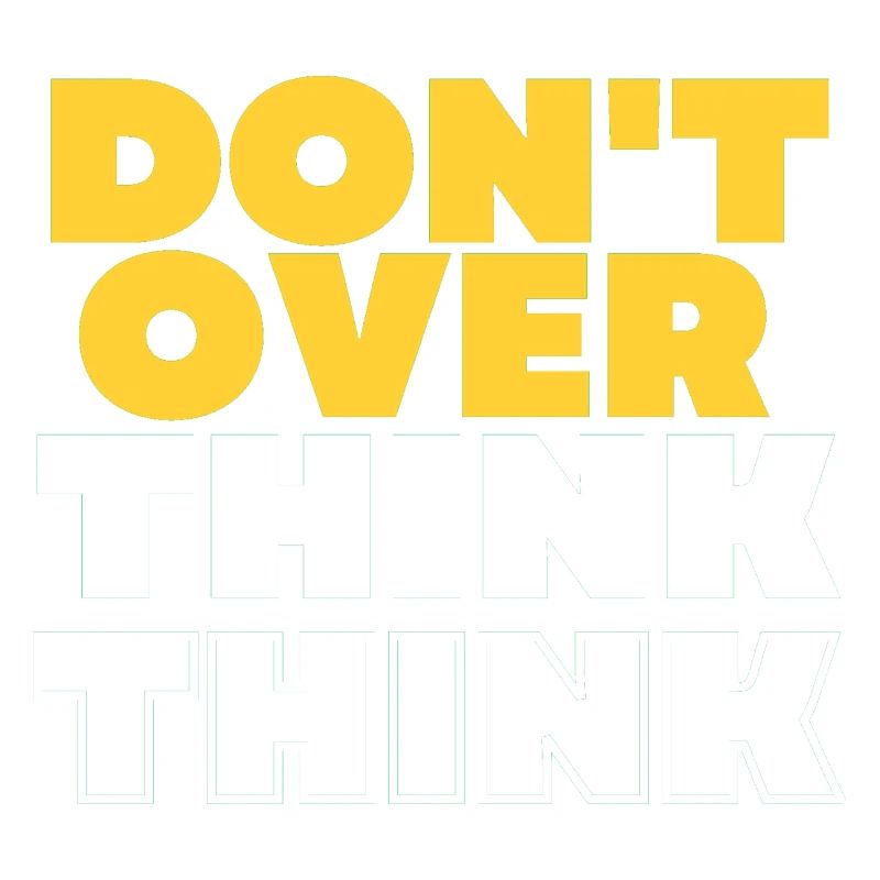 Don't over think