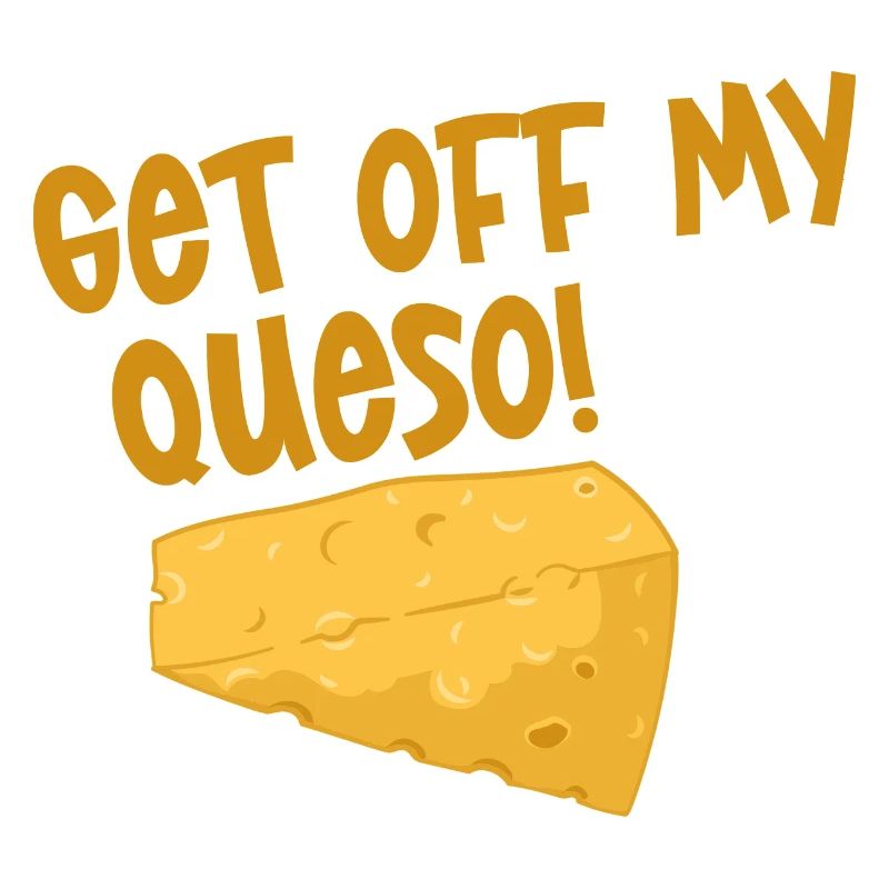 Get Off My Queso 2