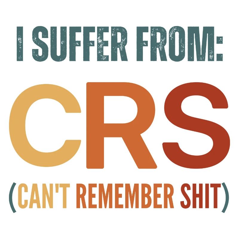I Suffer From Crs I CanT Remember Shit